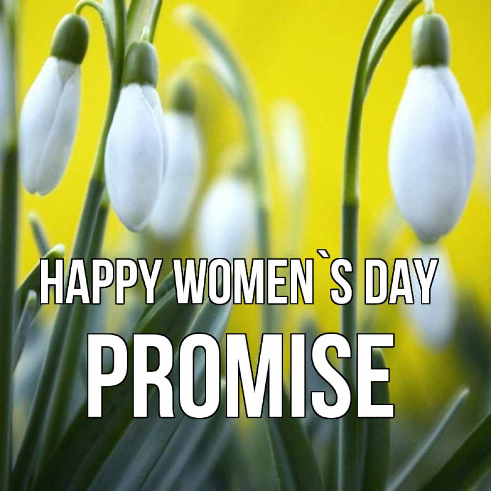 Greetings card с именем, Promise happy women`s day весенние цветы Greetings with text for free download 